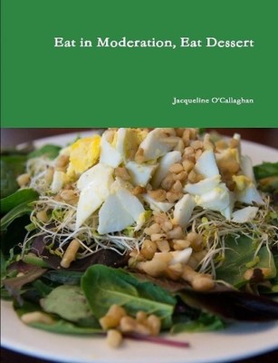 Eat in Moderation, Eat Dessert by Jacqueline O'Callaghan (English) Paperback Boo
