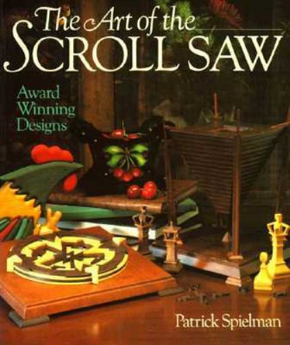 THE ART OF THE SCROLL SAW (PATRICK SPIELMAN) AWARD WINNING DESIGNS & PROJECTS - Picture 1 of 1