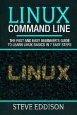 Linux Command Line: The fast and easy beginner's guide to learn Linux basics ...