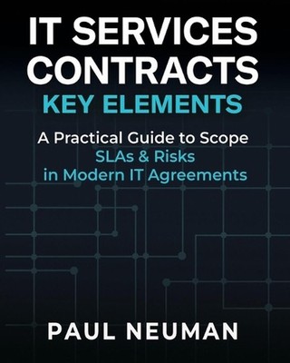 It Services Contracts - Key Elements: A practical guide to scope SLAs & risk in