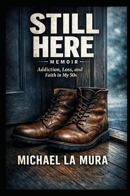 Still Here: Addiction, Lose, and faith in my fifties