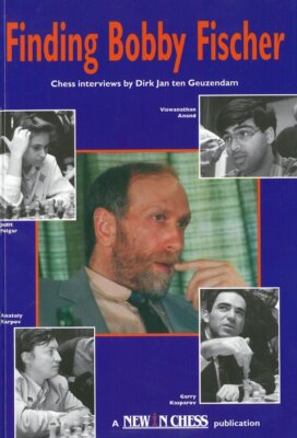 Finding Bobby Fischer: Chess Interviews from New in Chess Magazine, Geuzendam, D