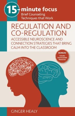 15-Minute Focus: Regulation and Co-Regulation: Accessible Neuroscience and Co...