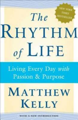 The Rhythm of Life: Living Every Day with Passion and Purpose - VERY GOOD