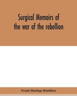 Frank Hastings Hamilton | Surgical Memoirs Of The War Of The Rebellion | Buch