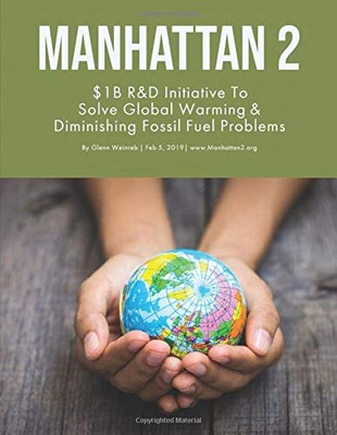 MANHATTAN 2: $1B R&D INITIATIVE TO SOLVE GLOBAL WARMING & By Glenn Weinreb *NEW*