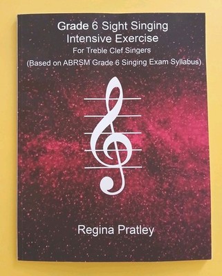 GRADE 6 SIGHT SINGING INTENSIVE EXERCISE FOR TREBLE CLEF By Regina Pratley