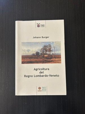 J. Burger LANDWIRTSCHAFT DES KÖNIGREICHS LOMBARDEI-VENEETO Parco Agricolo Sud Milano 2002