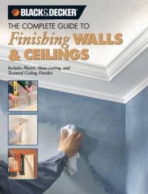Black & Decker The Complete Guide to Finishing Walls & Ceilings: Includes - GOOD