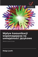 Wp¿Yw Komunikacji Wspomagaj¿Cej Na Umiej¿Tno¿Ci J¿Zykowe Helga Justh