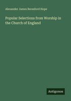 Popular Selections From Worship In The Church Of England Alexander James Beresfo