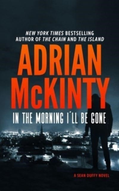 In the Morning I'll Be Gone by Adrian McKinty (Paperback Book)