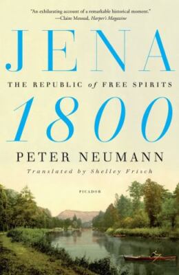 Jena 1800 : The Republic of Free Spirits, Paperback by Neumann, Peter; Frisch...