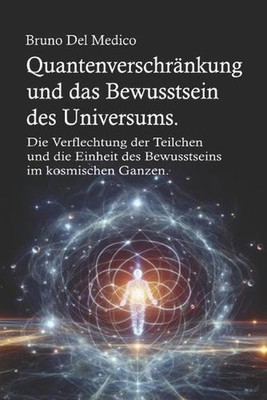Quantenverschrnkung und das Bewusstsein des Universums: Die Verflechtung der Tei