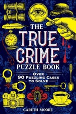 The True Crime Puzzle Book: Over 90 Puzzling Cases to Solve