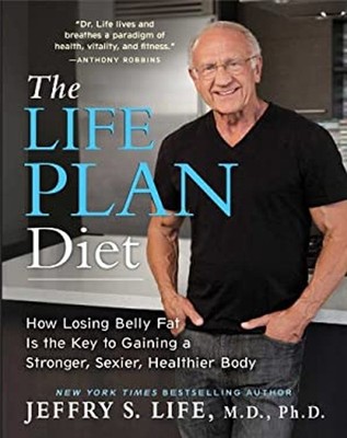 The Life Plan Diet : How Losing Belly Fat Is the Key to Gaining a