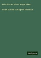 Richard Hooker Wilmer (U. A.) | Home Scenes During The Rebellion | Buch (2025)