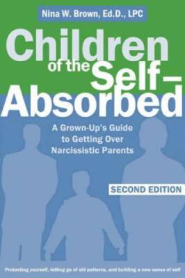 Children of the Self-Absorbed: A Grown-Up's Guide to Getting Over Na - VERY GOOD