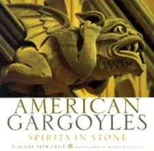 American Gargoyles: Spirits in Stone by Darlene Trew Crist: Used