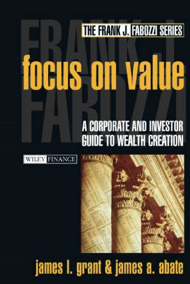 Focus on Value : A Corporate and Investor Guide to Weal - HardBack NEW James L.