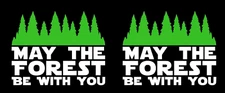 May the Forest Be with You Two 5" Vinyl Decals Car Truck Van Window RV Camper