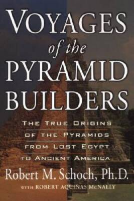 Voyages of the Pyramid Builders: The True Origins of the Pyramids from Lo - GOOD