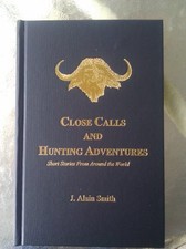 CLOSE CALLS AND HUNTING ADVENTURES: SHORT STORIES FROM By J. Alain Smith *VG+*