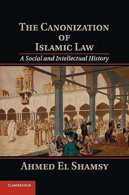 The Canonization of Islamic Law A Social and Intellectual History El Shamsy