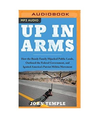 Up in Arms: How the Bundy Family Hijacked Public Lands, Outfoxed the Federal Gov