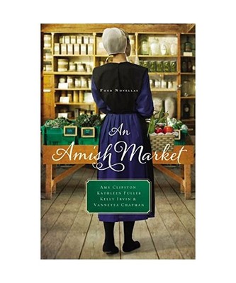 An Amish Market: Four Novellas: Four Novellas, Amy Clipston, Kathleen Fuller, Ke