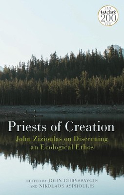 Priests of Creation: John Zizioulas on Discerning an Ecological Ethos by The Rev