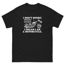 I Don't Snore, I Dream I'm a Motorcycle T-Shirt
