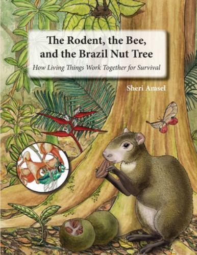Rodent, the Bee, and the Brazil Nut Tree : How Living Things Work Together ...
