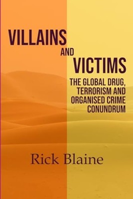Villains and Victims. The Global Drug, Terrorism and Or -  NEW RICK. BLAINE;Ro 2