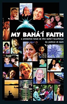 My Baha'i Faith : A Personal Tour of the Baha'i Teachings by Justice Saint ...