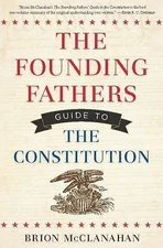 The Founding Fathers Guide to the Constitution by Brion McClanahan