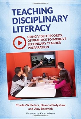TEACHING DISCIPLINARY LITERACY: USING VIDEO RECORDS OF By Charles W. Peters VG