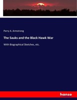 Perry A. Armstrong | The Sauks And The Black Hawk War | Taschenbuch | Englisch