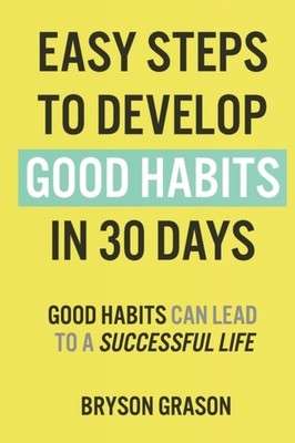 Grason - Easy Steps to Develop Good Habits in 30 Days  Good Habits Can - X555z