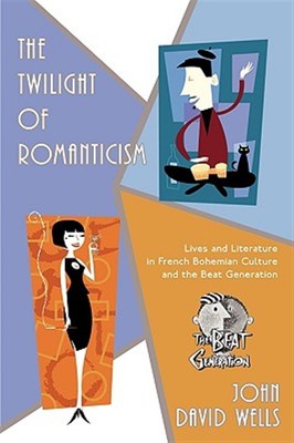 Twilight of Romanticism : Lives and Literature in French Bohemian Culture and...