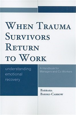 When Trauma Survivors Return to Work: Understanding Emotional Recovery (Paperbac