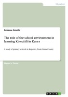 The Role Of The School Environment In Learning Kiswahili In Kenya Rebecca Omollo