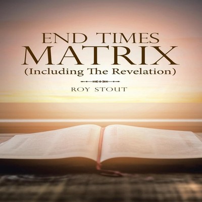 End Times Matrix (Including the Revelation) Roy Stout Hardcover A