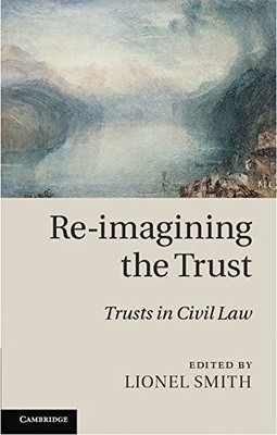 RE-IMAGINING THE TRUST: TRUSTS IN CIVIL LAW By Lionel Smith - Hardcover *VG+*