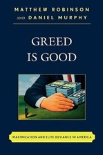Greed is Good: Maximization and Elite Deviance in America by Matthew Robinson