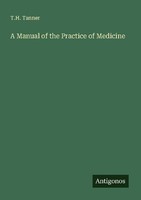 A Manual Of The Practice Of Medicine T. H. Tanner