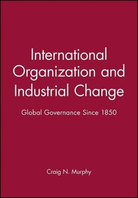 Craig N. Murphy International Organization and Industrial Change (Taschenbuch)