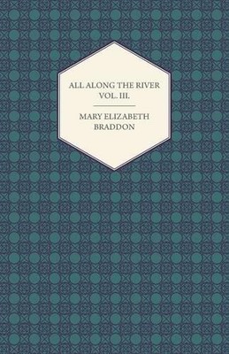 Mary Elizabeth Braddon All Along the River Vol. III. (Paperback) (UK IMPORT)