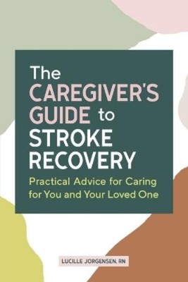 Lucille Jorgensen RN The Caregiver's Guide to Stroke Recovery (Taschenbuch)