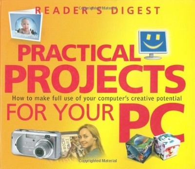 Practical Projects for Your PC: How to Make Full Use of Your Computer's Creative